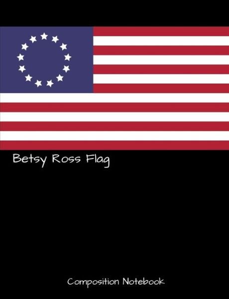 Cover for 1570 Publishing · Betsy Ross Flag Composition Notebook (Taschenbuch) (2019)