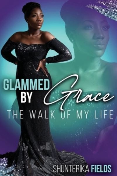 Shunterika M Fields · Glammed by Grace (Paperback Book) (2021)