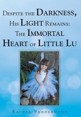 Cover for Rachel Vanderwood · Despite the Darkness, His Light Remains: The Immortal Heart of Little Lu - Despite the Darkness, His Light Remains (Hardcover Book) (2021)