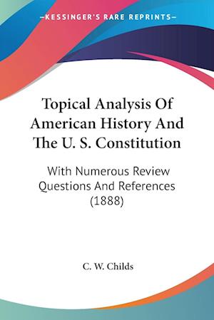 Cover for C W Childs · Topical Analysis Of American History And The U. S. Constitution (Paperback Book) (2009)