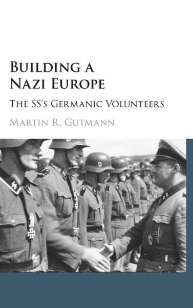 Cover for Gutmann, Martin R. (Albert-Ludwigs-Universitat Freiburg, Germany) · Building a Nazi Europe: The SS's Germanic Volunteers (Hardcover bog) (2017)