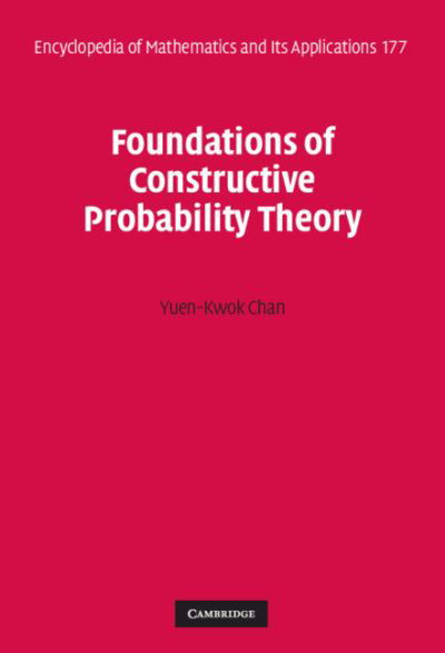 Foundations of Constructive Probability Theory - Encyclopedia of Mathematics and its Applications - Yuen-Kwok Chan - Books - Cambridge University Press - 9781108835435 - May 27, 2021