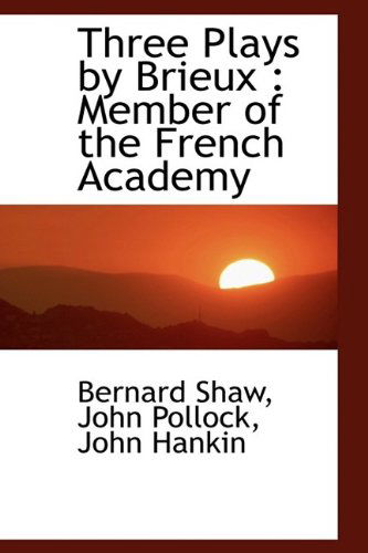 Cover for Bernard Shaw · Three Plays by Brieux: Member of the French Academy (Hardcover Book) (2009)