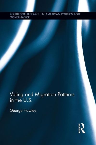 Cover for George Hawley · Voting and Migration Patterns in the U.S. - Routledge Research in American Politics and Governance (Paperback Book) (2015)