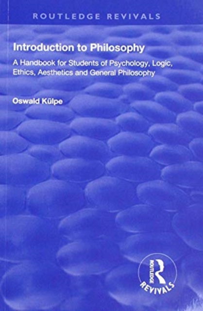 Introduction to Philosophy: A Handbook for Students of Psychology, Logic, Ethics, Aesthetics and General Philosophy - Routledge Revivals - Oswald Kulpe - Libros - Taylor & Francis Ltd - 9781138605435 - 30 de junio de 2020