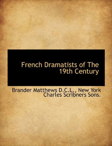 Cover for Brander Matthews · French Dramatists of the 19th Century (Hardcover Book) (2010)