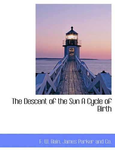 Cover for F. W. Bain · The Descent of the Sun a Cycle of Birth (Paperback Book) (2010)