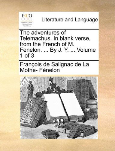 Cover for François De Salignac De La Mo Fénelon · The Adventures of Telemachus. in Blank Verse, from the French of M. Fenelon. ... by J. Y. ...  Volume 1 of 3 (Paperback Book) (2010)