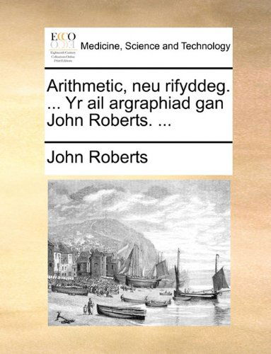 Cover for John Roberts · Arithmetic, Neu Rifyddeg. ... Yr Ail Argraphiad Gan John Roberts. ... (Pocketbok) [Welsh edition] (2010)