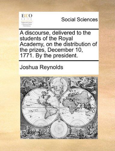 Cover for Joshua Reynolds · A Discourse, Delivered to the Students of the Royal Academy, on the Distribution of the Prizes, December 10, 1771. by the President. (Paperback Book) (2010)