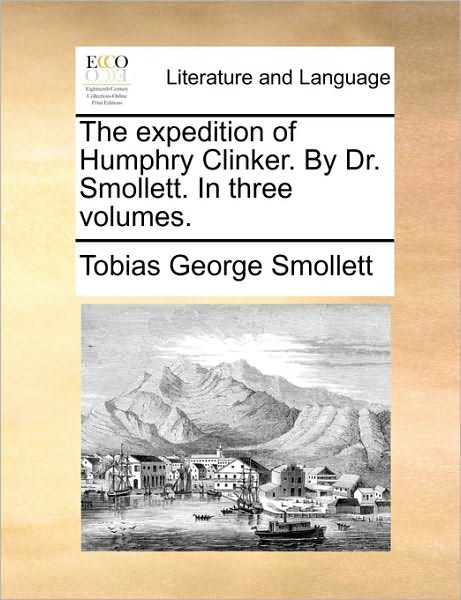 Cover for Tobias George Smollett · The Expedition of Humphry Clinker. by Dr. Smollett. in Three Volumes. (Paperback Book) (2010)
