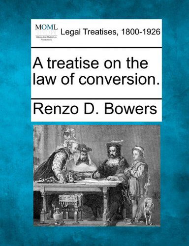 Cover for Renzo D. Bowers · A Treatise on the Law of Conversion. (Paperback Book) (2010)