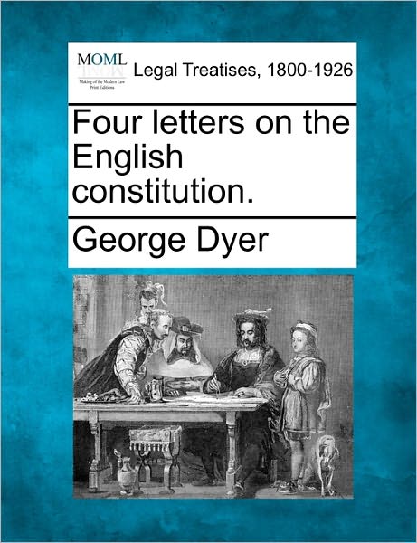 Cover for George Dyer · Four Letters on the English Constitution. (Taschenbuch) (2010)