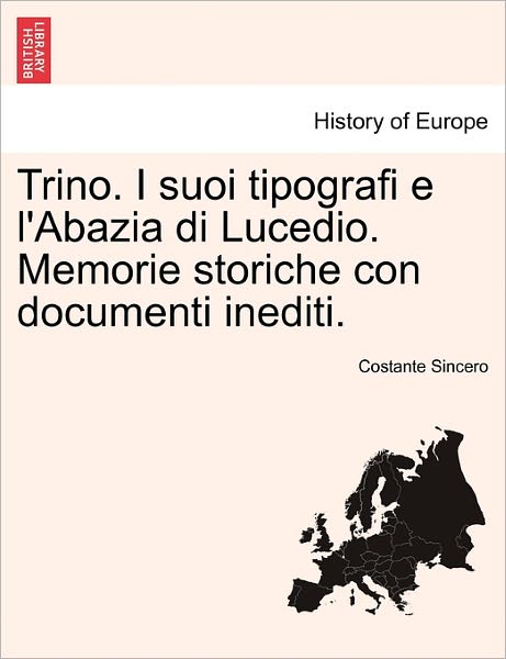 Cover for Costante Sincero · Trino. I Suoi Tipografi E L'abazia Di Lucedio. Memorie Storiche Con Documenti Inediti. (Paperback Book) (2011)