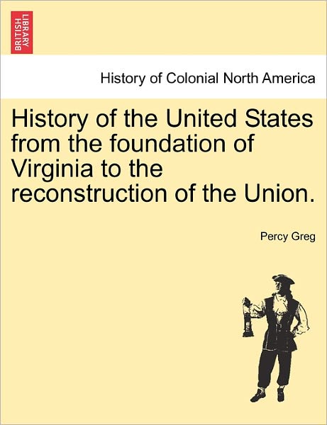 Cover for Percy Greg · History of the United States from the Foundation of Virginia to the Reconstruction of the Union. Vol. II. (Paperback Book) (2011)