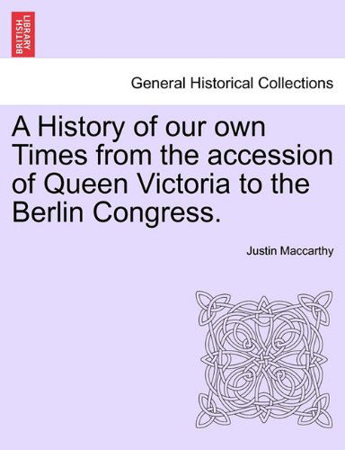 Cover for Justin Maccarthy · A History of Our Own Times from the Accession of Queen Victoria to the Berlin Congress. (Paperback Book) (2011)