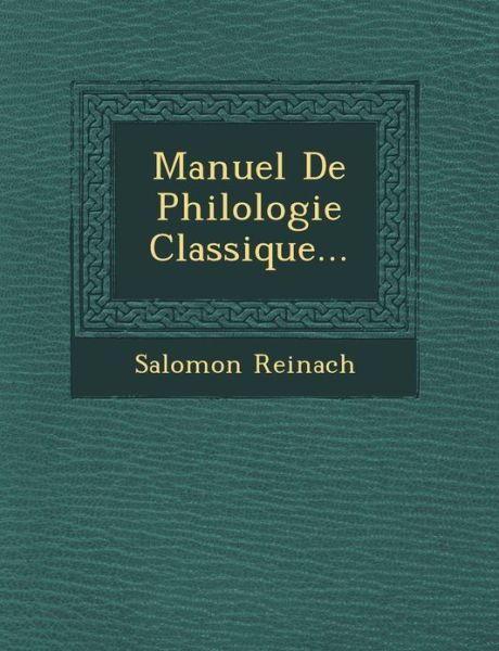 Cover for Salomon Reinach · Manuel De Philologie Classique... (Paperback Bog) [French edition] (2012)