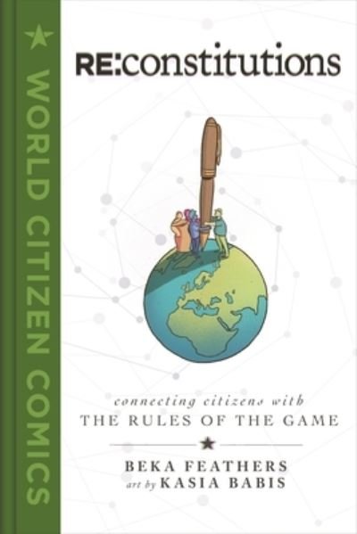 Cover for Beka Feathers · Re: Constitutions: Connecting Citizens with the Rules of the Game - World Citizen Comics (Hardcover Book) (2021)