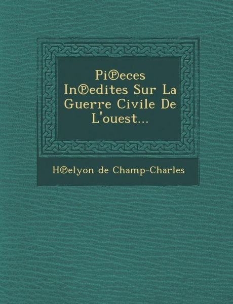 Cover for H Elyon De Champ-charles · Pi Eces in Edites Sur La Guerre Civile De L'ouest... (Paperback Bog) (2012)