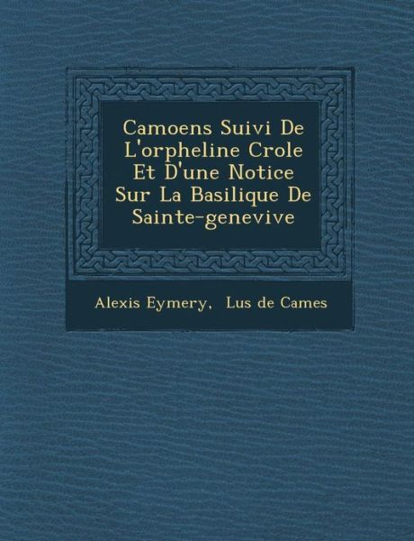 Cover for Alexis Eymery · Camoens Suivi De L'orpheline Cr Ole et D'une Notice Sur La Basilique De Sainte-genevi Ve (Paperback Book) (2012)