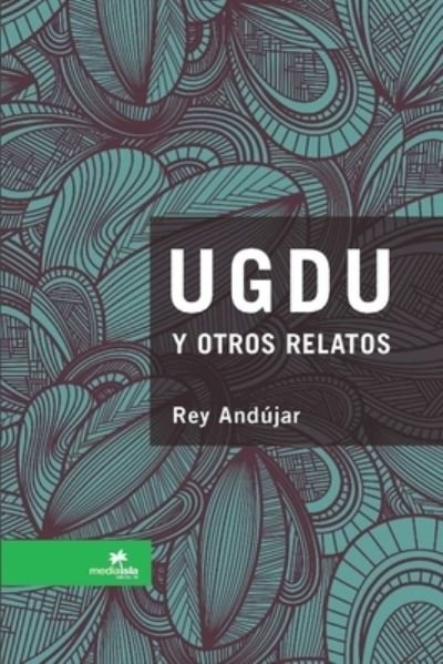 Cover for Rey Andújar · UGDU y Otros Relatos (Bok) (2012)