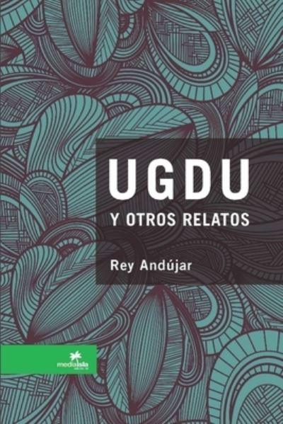 Cover for Rey Andújar · UGDU y Otros Relatos (Book) (2012)