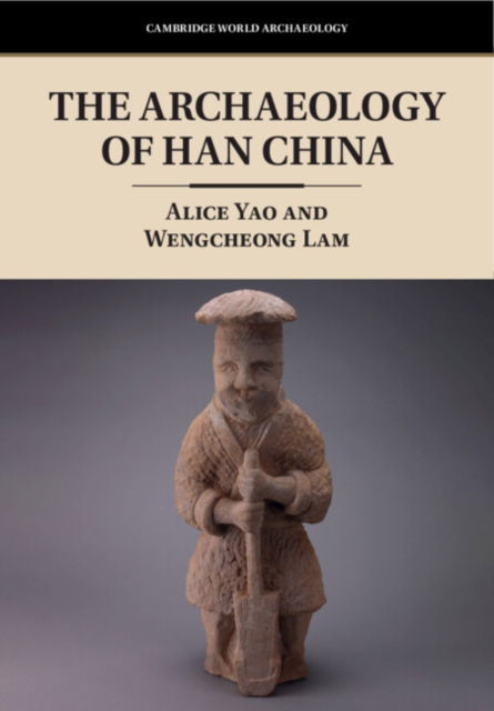 Cover for Yao, Alice (University of Chicago) · The Archaeology of Han China - Cambridge World Archaeology (Paperback Book) (2024)