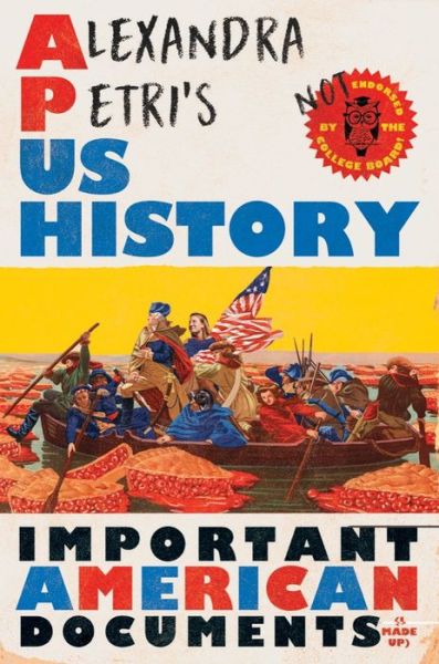 Cover for Alexandra Petri · Alexandra Petri's US History: Important American Documents (I Made Up) (Hardcover Book) (2023)