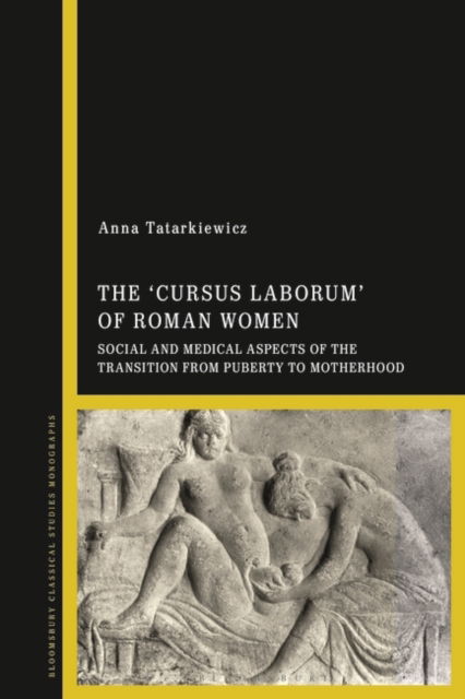 Cover for Tatarkiewicz, Dr Anna (Adam Mickiewicz University, Poland) · The 'cursus laborum' of Roman Women: Social and Medical Aspects of the Transition from Puberty to Motherhood (Paperback Book) (2024)