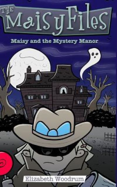 Cover for Elizabeth Woodrum · Maisy and the Mystery Manor (the Maisy Files Book 3) (Hardcover Book) (2016)