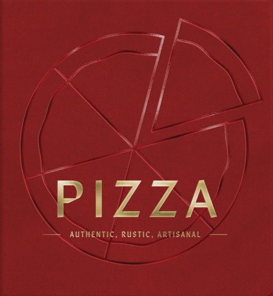 Cover for Cider Mill Press · PIZZA: Authentic, Rustic, Artisanal (From Margherita to Deep Dish, Explore the History and Origins of Pizza) (Hardcover Book) (2025)