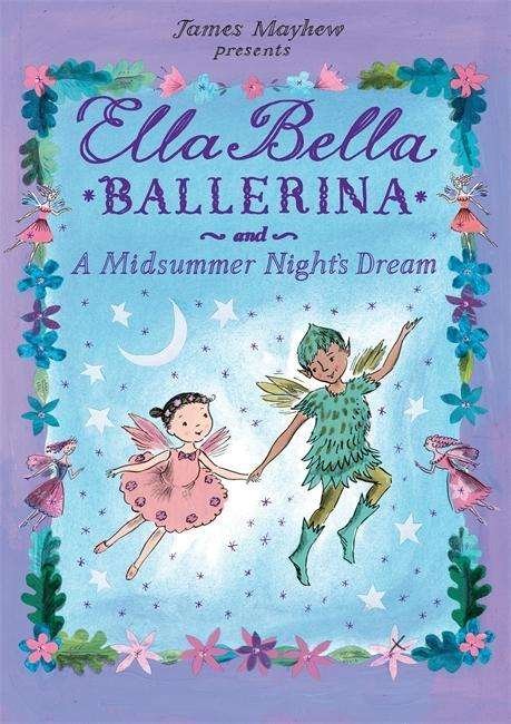 Cover for James Mayhew · Ella Bella Ballerina and A Midsummer Night's Dream - Ella Bella Ballerina (Hardcover bog) (2015)