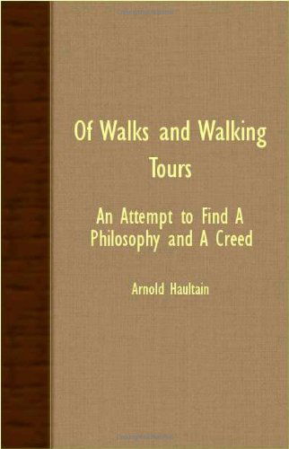 Of Walks and Walking Tours - an Attempt to Find a Philosophy and a Creed - Arnold Haultain - Books - Gleed Press - 9781408610435 - October 26, 2007