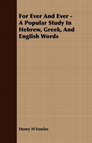 Cover for Henry H Vowles · For Ever and Ever - a Popular Study in Hebrew, Greek, and English Words (Pocketbok) (2008)