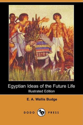 Cover for E. A. Wallis Budge · Egyptian Ideas of the Future Life (Illustrated Edition) (Dodo Press) (Paperback Book) [Illustrated edition] (2008)