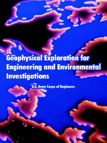 Geophysical Exploration for Engineering and Environmental Investigations - U S Army Corps of Engineers - Kirjat - University Press of the Pacific - 9781410222435 - maanantai 25. huhtikuuta 2005