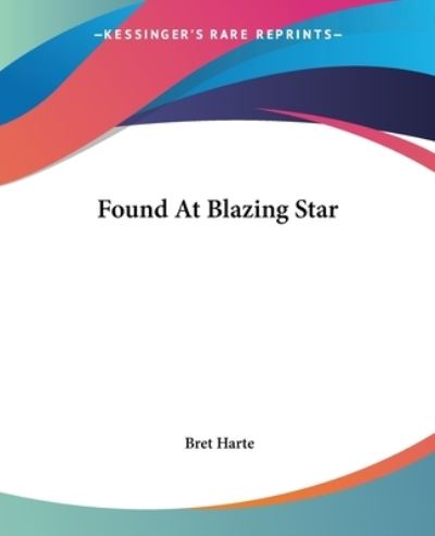 Cover for Bret Harte · Found at Blazing Star (Paperback Book) (2004)