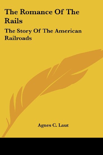 Cover for Agnes C. Laut · The Romance of the Rails: the Story of the American Railroads (Paperback Book) (2006)