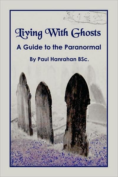 Cover for Bsc. Paul Hanrahan · Living with Ghosts: a Guide to the Paranormal (Paperback Book) (2008)
