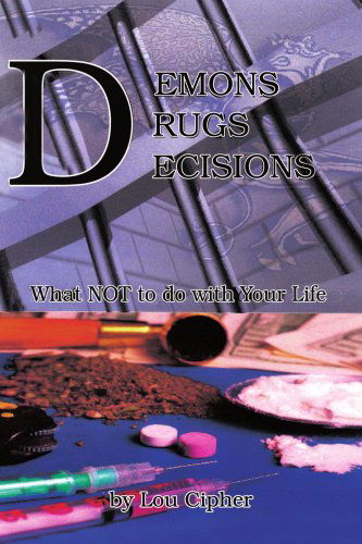 Cover for Lou Cipher · Demons Drugs Decisions: What Not to Do with Your Life (Paperback Book) (2008)