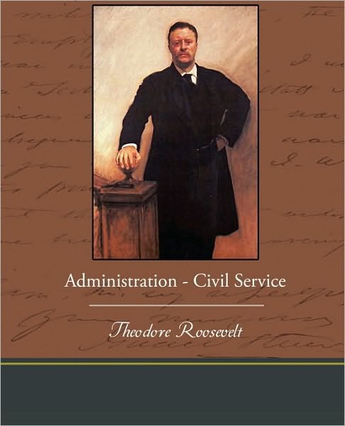 Cover for Roosevelt, Theodore, Iv · Administration - Civil Service (Paperback Book) (2010)