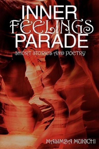 Cover for Masimba Mukichi · Inner Feelings Parade: Short Stories and Poetry (Paperback Book) (2008)