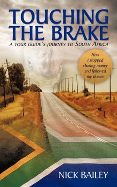 Cover for Bailey, Dr Nick (Cardiff University) · Touching the Brake - a Tour Guide's Journey to South Africa: How I Stopped Chasing Money and Followed My Dream (Paperback Book) (2009)