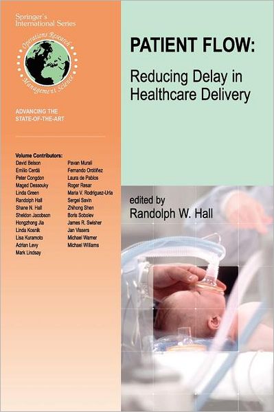 Patient Flow: Reducing Delay in Healthcare Delivery - International Series in Operations Research & Management Science - Randolph W Hall - Books - Springer-Verlag New York Inc. - 9781441941435 - December 1, 2010
