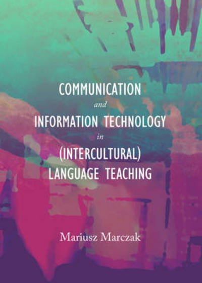 Cover for Mariusz Marczak · Communication and Information Technology in (Intercultural) Language Teaching (Hardcover Book) [Unabridged edition] (2013)
