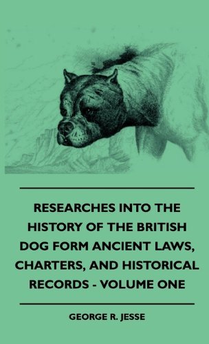 Cover for George R. Jesse · Researches into the History of the British Dog Form Ancient Laws, Charters, and Historical Records - Volume One (Paperback Book) (2010)