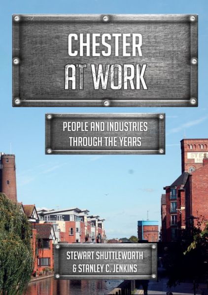 Cover for Stewart Shuttleworth · Chester at Work: People and Industries Through the Years - At Work (Paperback Book) (2019)