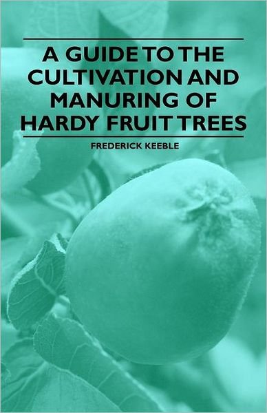 Cover for Frederick Keeble · A Guide to the Cultivation and Manuring of Hardy Fruit Trees (Pocketbok) (2011)