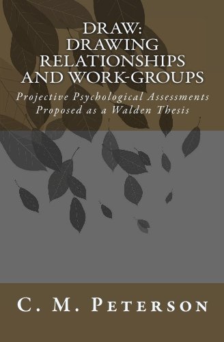Draw: Drawing Relationships and Work-groups: Projective Psychological Assessments Proposed As a Walden Thesis - C. M. Peterson - Boeken - CreateSpace Independent Publishing Platf - 9781448645435 - 28 juli 2009