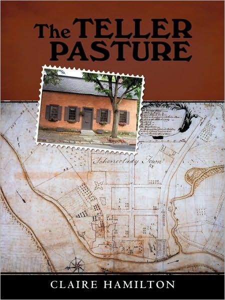 Cover for Claire Hamilton · The Teller Pasture: an Investigation of a Place, People, and Events That Changed the Dutch Colonial Village of Schenectady (Paperback Bog) (2010)